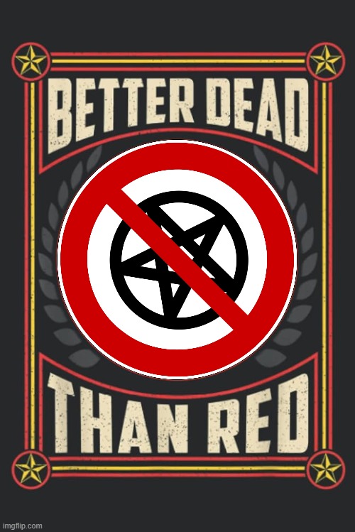 better dead than red (anti satanic edition) | image tagged in satanist,communist,communism,satanism | made w/ Imgflip meme maker