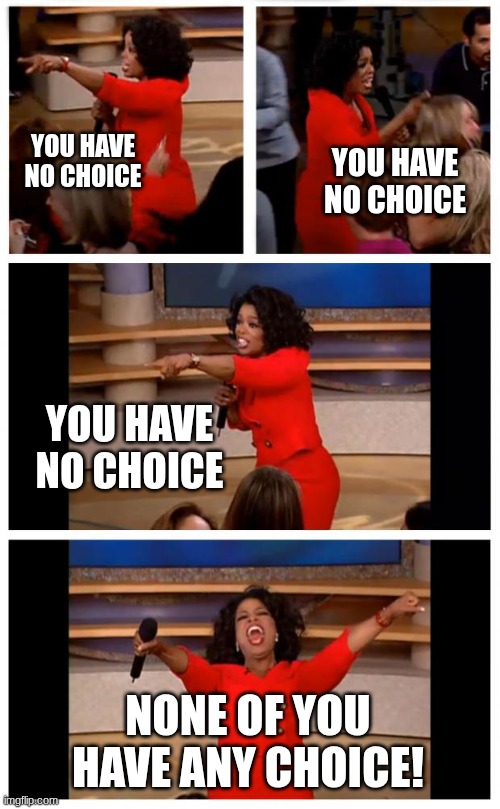 zoning means you have no transportation choices | YOU HAVE NO CHOICE; YOU HAVE NO CHOICE; YOU HAVE NO CHOICE; NONE OF YOU HAVE ANY CHOICE! | image tagged in memes,oprah you get a car everybody gets a car | made w/ Imgflip meme maker