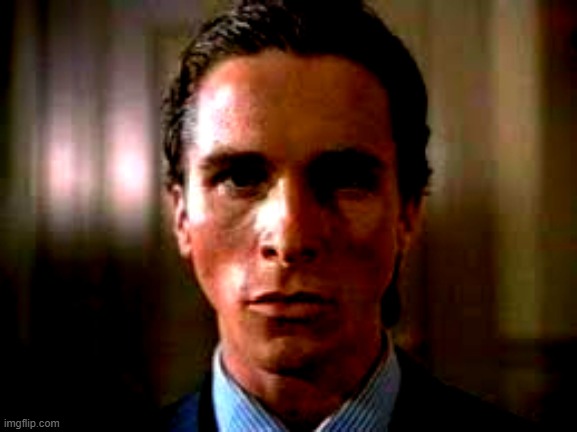 Patrick Bateman stare | image tagged in patrick bateman stare | made w/ Imgflip meme maker