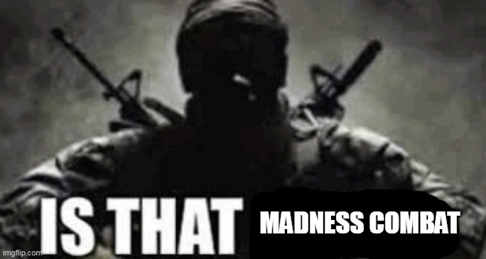 IS THAT FRIEZA | MADNESS COMBAT | image tagged in is that frieza | made w/ Imgflip meme maker