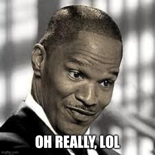 OH REALLY | OH REALLY, ? | image tagged in oh really | made w/ Imgflip meme maker