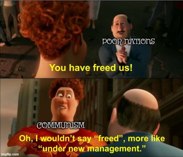 Under New Management | POOR NATIONS; COMMUNISM | image tagged in under new management | made w/ Imgflip meme maker