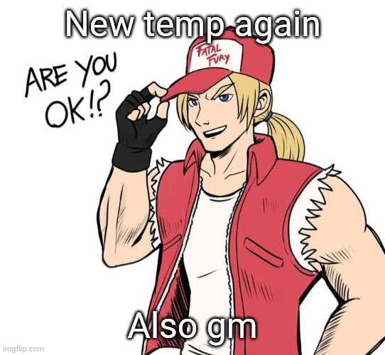 Are you okay!? | New temp again; Also gm | image tagged in are you okay | made w/ Imgflip meme maker