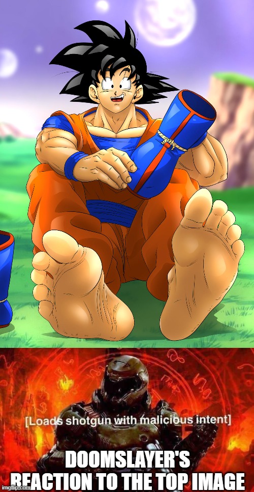 DOOMSLAYER'S REACTION TO THE TOP IMAGE | image tagged in goku feet,loads shotgun with malicious intent | made w/ Imgflip meme maker