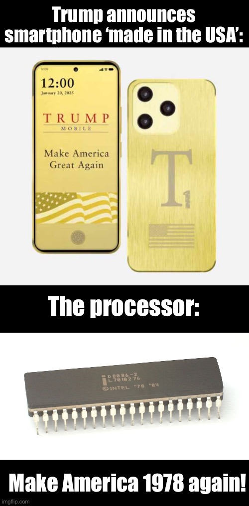 Trump phone can’t be a smartphone | Trump announces smartphone ‘made in the USA’:; The processor:; Make America 1978 again! | made w/ Imgflip meme maker