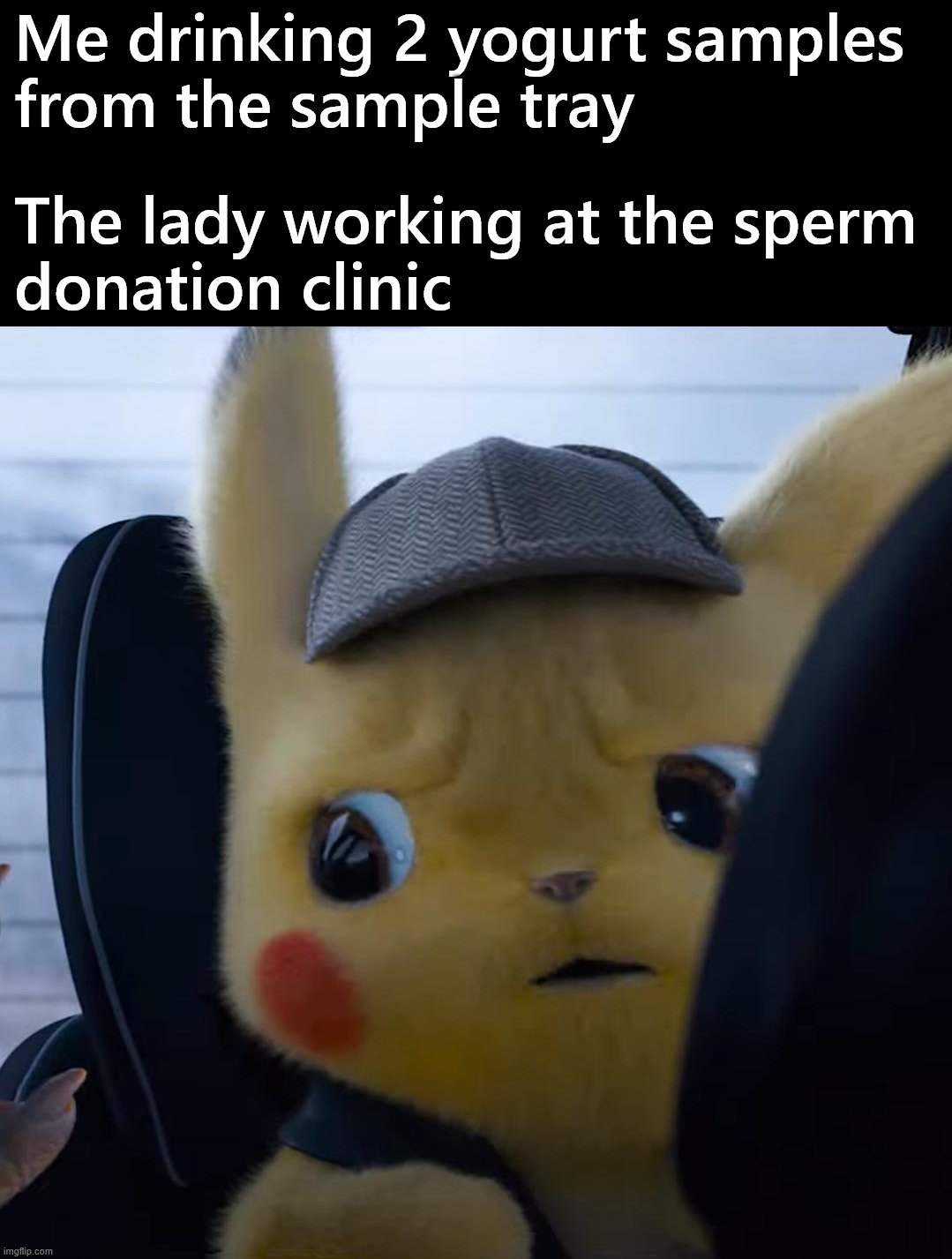 Well it looked like plain yogurt | Me drinking 2 yogurt samples 
from the sample tray; The lady working at the sperm 
donation clinic | image tagged in unsettled detective pikachu,dark humor | made w/ Imgflip meme maker