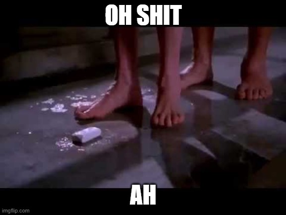Prison soap | OH SHIT; AH | image tagged in prison soap | made w/ Imgflip meme maker
