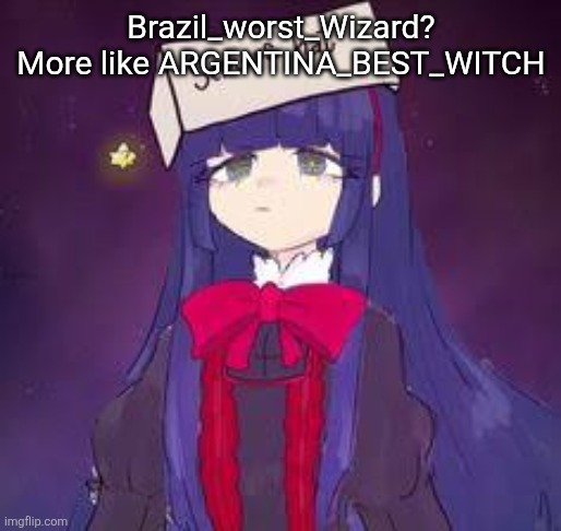 Serious hat mabel | Brazil_worst_Wizard? More like ARGENTINA_BEST_WITCH | image tagged in serious hat mabel | made w/ Imgflip meme maker