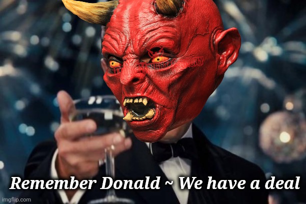 Leonardo Dicaprio Cheers Meme | Remember Donald ~ We have a deal | image tagged in memes,leonardo dicaprio cheers | made w/ Imgflip meme maker