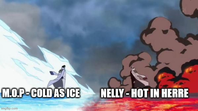 Music battle!! | M.O.P - COLD AS ICE; NELLY - HOT IN HERRE | image tagged in one piece akainu vs aokiji,nelly,mop,rap,rap battle | made w/ Imgflip meme maker