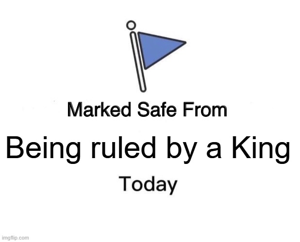 No Kings | Being ruled by a King | image tagged in memes,marked safe from,2025,breaking news,donald trump,funny memes | made w/ Imgflip meme maker