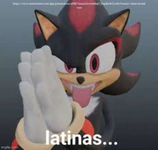 latinas... | https://www.mentimeter.com/app/presentation/al9fh7nzacjn5twvdrhqt11kqa8u4t2j/edit?source=share-modal
vote | image tagged in latinas | made w/ Imgflip meme maker