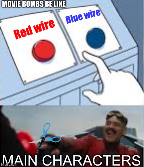 When you cut a bomb in movies | MOVIE BOMBS BE LIKE; Blue wire; Red wire; MAIN CHARACTERS | image tagged in easy answer,y e s | made w/ Imgflip meme maker