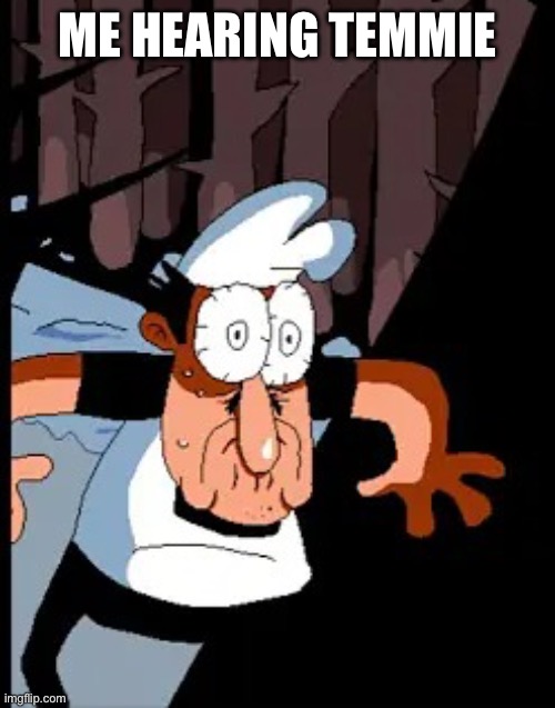 ME HEARING TEMMIE | made w/ Imgflip meme maker