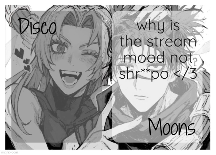 moons n disco's yuki & choso shared temp | why is the stream mood not shr**po </3 | image tagged in moons n disco's yuki choso shared temp | made w/ Imgflip meme maker