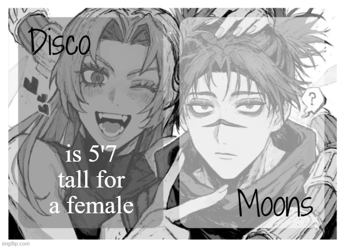 moons n disco's yuki & choso shared temp | is 5'7 tall for a female | image tagged in moons n disco's yuki choso shared temp | made w/ Imgflip meme maker