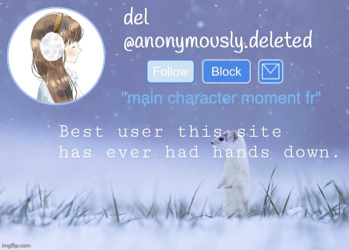 del announcement (winter) | Best user this site has ever had hands down. | image tagged in del announcement winter | made w/ Imgflip meme maker