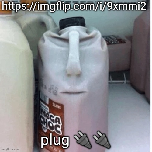 https://imgflip.com/i/9xmmi2 | https://imgflip.com/i/9xmmi2; plug 🔌🔌 | image tagged in the nefarious evil chocolate milk carton | made w/ Imgflip meme maker