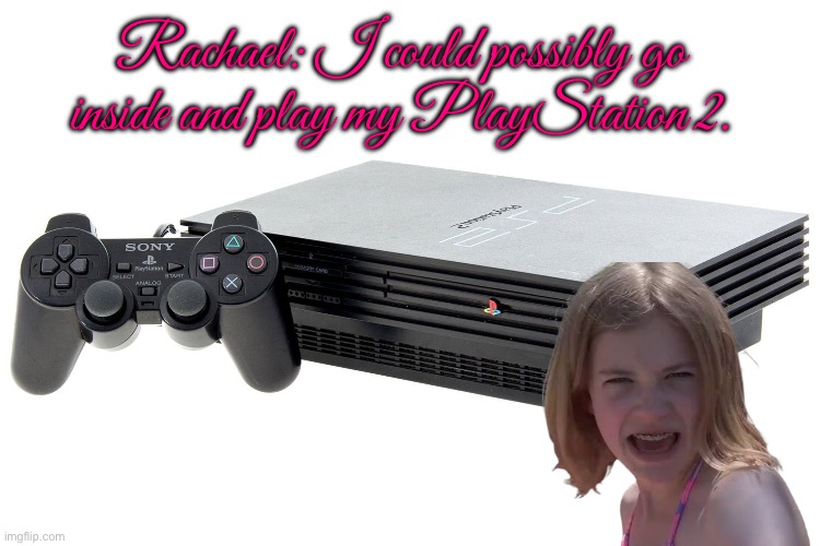 Rachael is playing PlayStation 2 | Rachael: I could possibly go inside and play my PlayStation 2. | image tagged in girl,girls,playstation,youtube,bikini,bikini girls | made w/ Imgflip meme maker