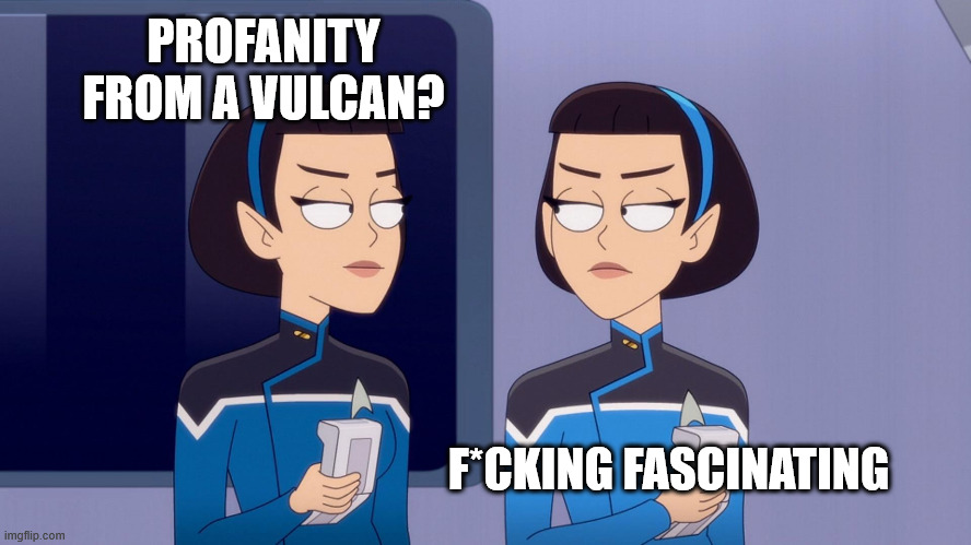 Two T'Lyn | PROFANITY FROM A VULCAN? F*CKING FASCINATING | image tagged in two t'lyn | made w/ Imgflip meme maker