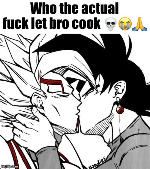 Evil dbz sequel yaoi | Who the actual fuck let bro cook ??? | image tagged in evil dbz sequel yaoi | made w/ Imgflip meme maker