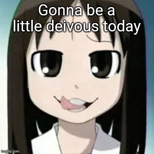 As  in devious i mean post nsfw | Gonna be a little deivous today | image tagged in osaka but freaky | made w/ Imgflip meme maker