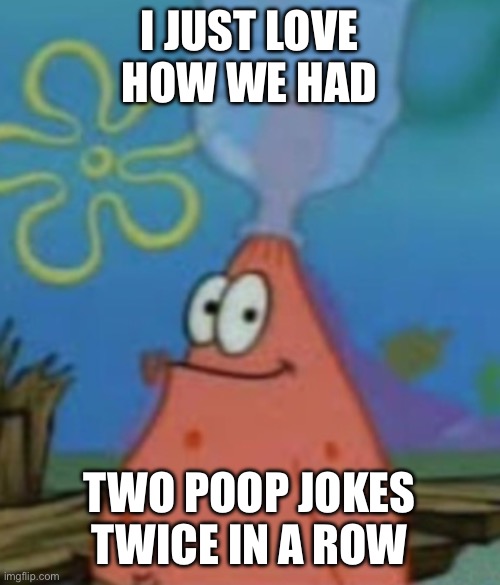 Subaru | I JUST LOVE HOW WE HAD; TWO POOP JOKES TWICE IN A ROW | image tagged in subaru | made w/ Imgflip meme maker