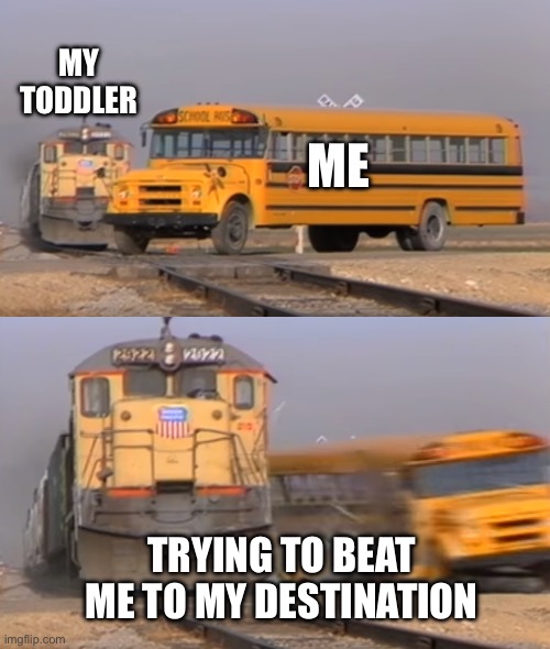 A train hitting a school bus | MY TODDLER; ME; TRYING TO BEAT ME TO MY DESTINATION | image tagged in a train hitting a school bus,toddler,racing | made w/ Imgflip meme maker