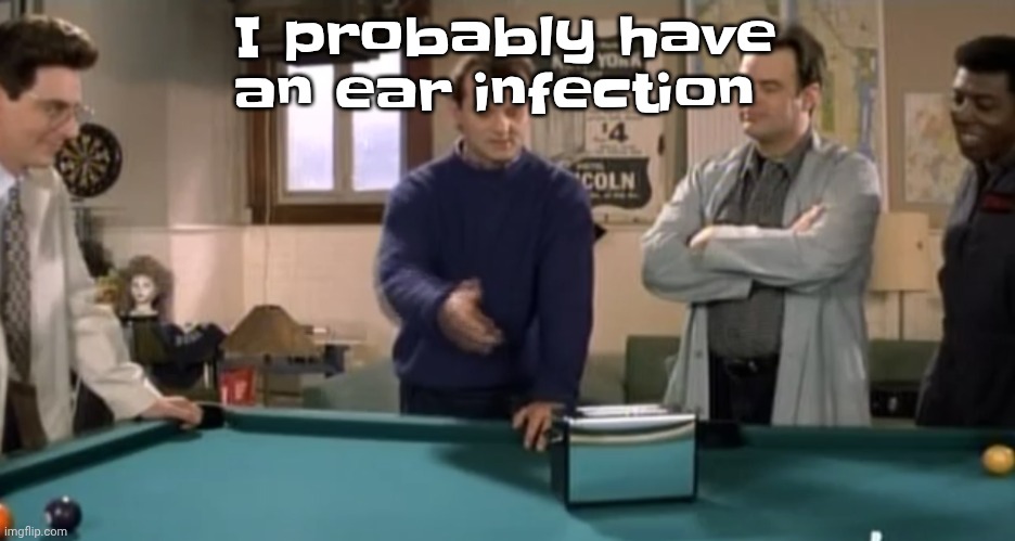 Te-fucking-rrific | I probably have an ear infection | image tagged in toaster | made w/ Imgflip meme maker