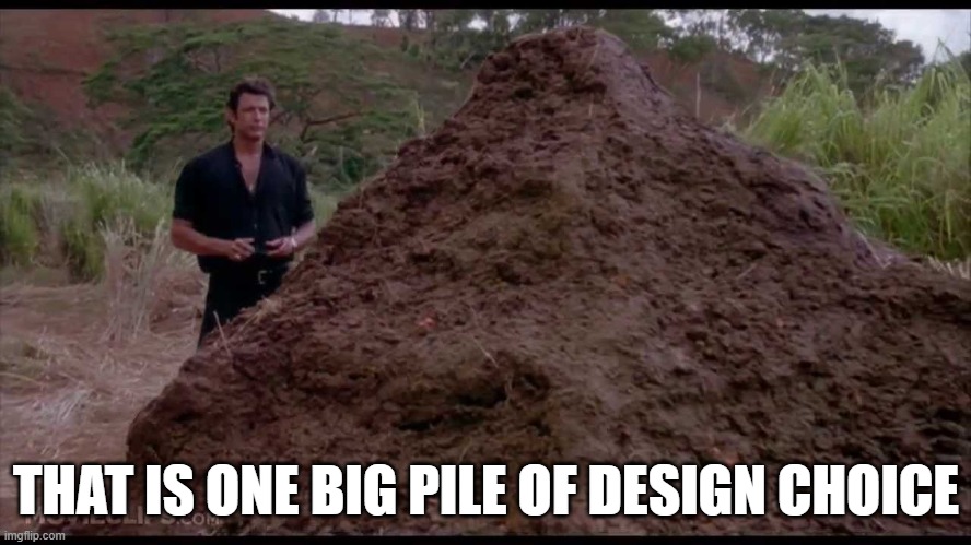 Design Choices Were Made | THAT IS ONE BIG PILE OF DESIGN CHOICE | image tagged in that is one big pile of shit | made w/ Imgflip meme maker