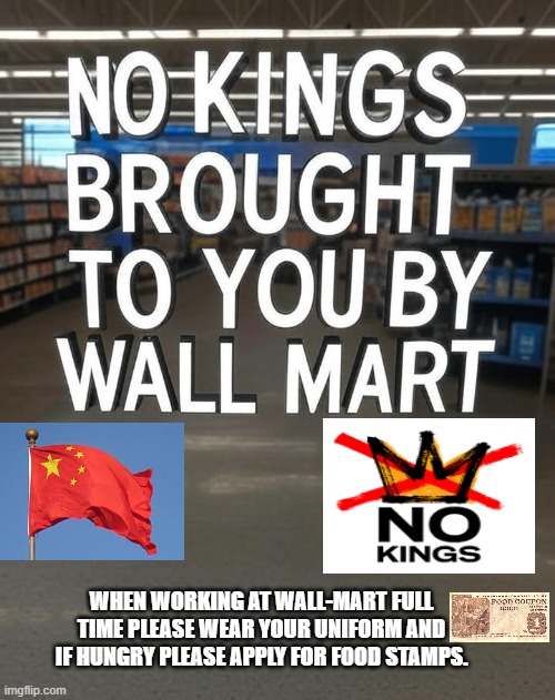 please wall mart employees when protesting and hungry, please apply for food stamps | WHEN WORKING AT WALL-MART FULL TIME PLEASE WEAR YOUR UNIFORM AND IF HUNGRY PLEASE APPLY FOR FOOD STAMPS. | image tagged in wall mart,waltons,trump,maga | made w/ Imgflip meme maker