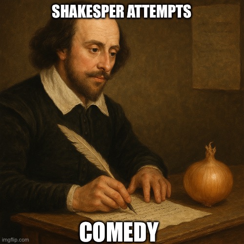 William writes to the onion | SHAKESPER ATTEMPTS; COMEDY | image tagged in theonion,comedy,humor | made w/ Imgflip meme maker