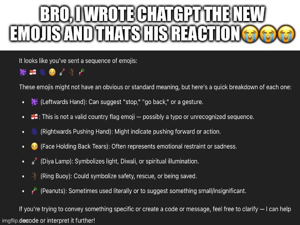 WHAT??? | BRO, I WROTE CHATGPT THE NEW EMOJIS AND THATS HIS REACTION😭😭😭 | image tagged in ai,emojis,funny,weird | made w/ Imgflip meme maker