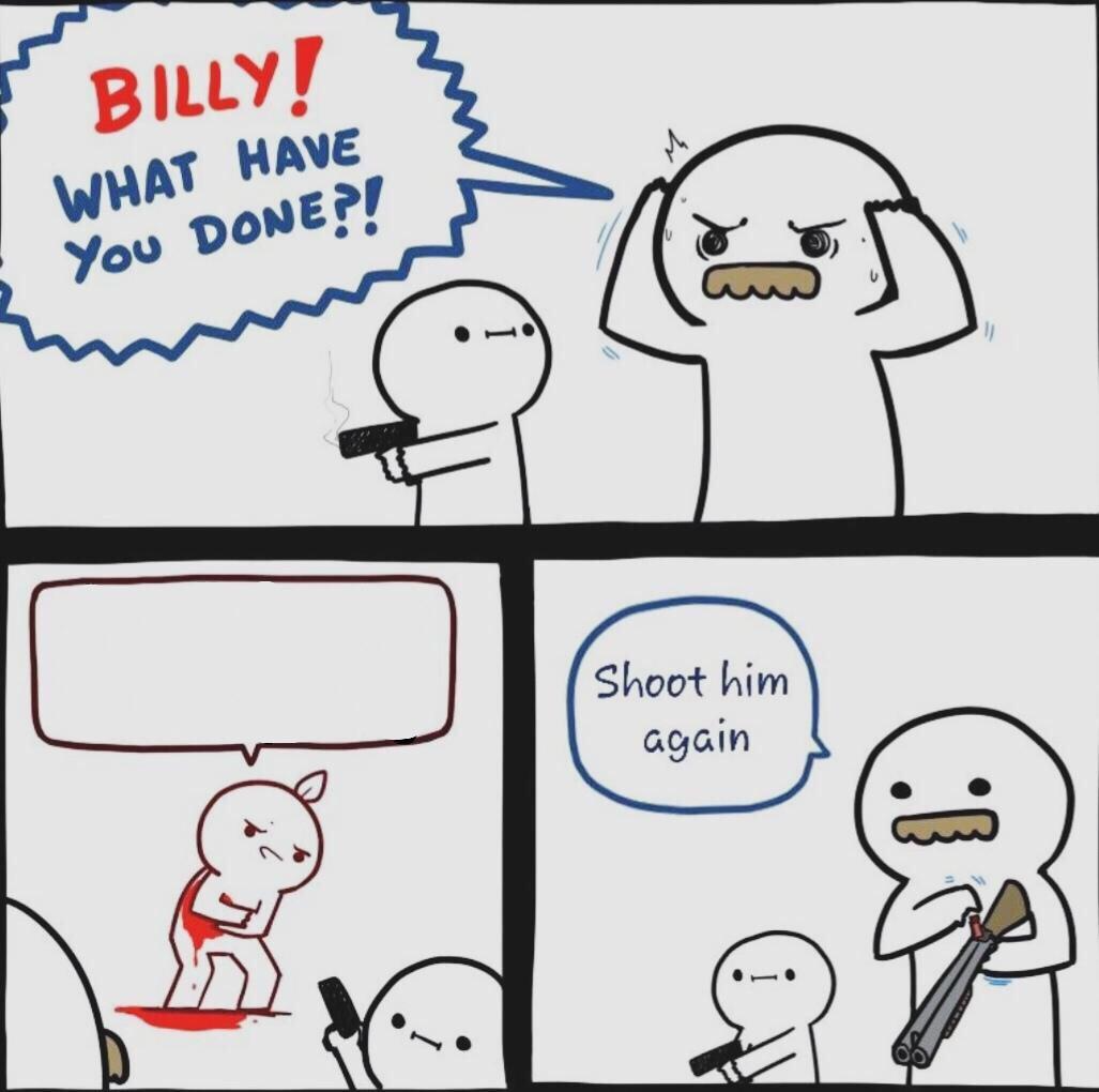 Shoot him again Blank Meme Template