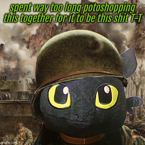 spent way too long potoshopping this together for it to be this shit T-T | made w/ Imgflip meme maker