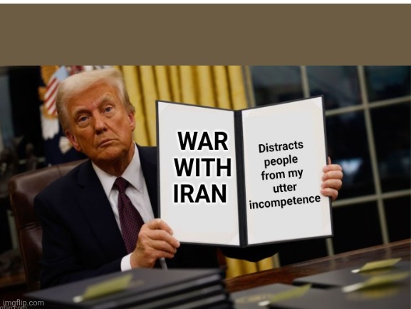 Wag 47 | image tagged in trump,iran,war,distraction,funny memes,maga | made w/ Imgflip meme maker