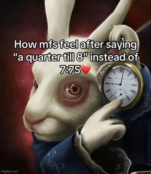 A quarter till 8 | made w/ Imgflip meme maker