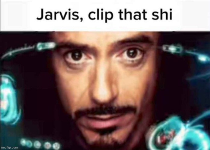 Jarvis, clip that shi | image tagged in jarvis clip that shi | made w/ Imgflip meme maker
