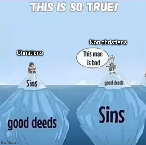 it's a hard life out there | Non christians; Christians | image tagged in christianity | made w/ Imgflip meme maker