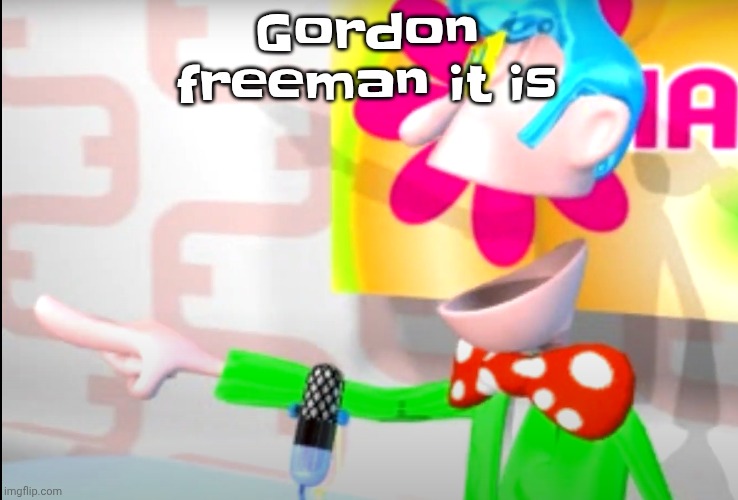 BITCH!!!!!! | Gordon freeman it is | image tagged in bitch | made w/ Imgflip meme maker