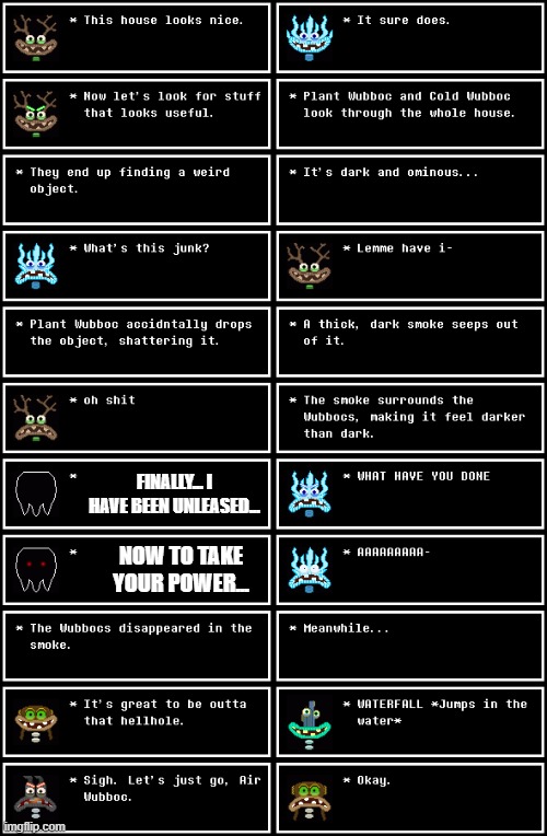 (Undertale S2E9) | FINALLY... I HAVE BEEN UNLEASED... NOW TO TAKE YOUR POWER... | made w/ Imgflip meme maker