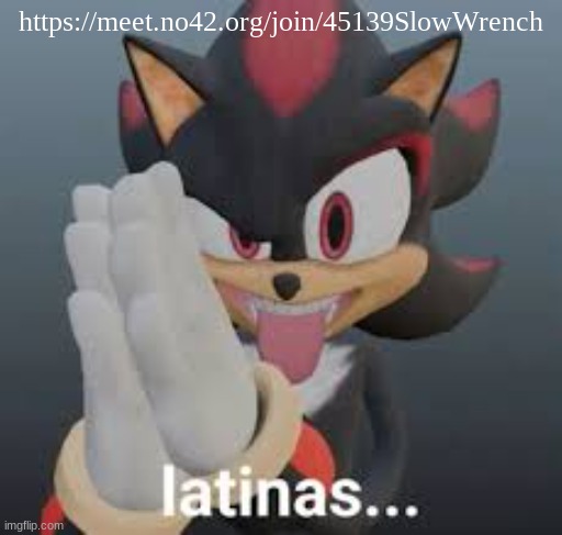 latinas... | https://meet.no42.org/join/45139SlowWrench | image tagged in latinas | made w/ Imgflip meme maker