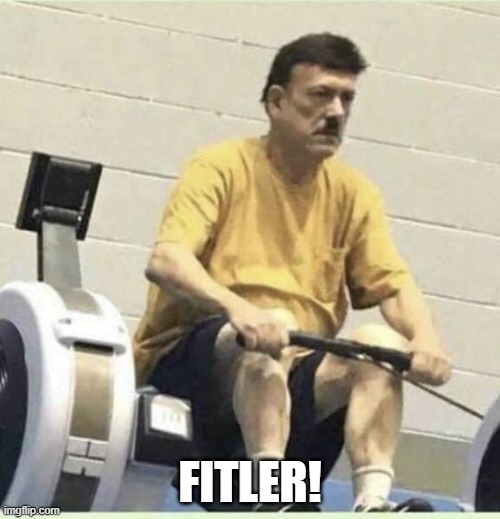 FITLER! | image tagged in hitler,fit,gym | made w/ Imgflip meme maker