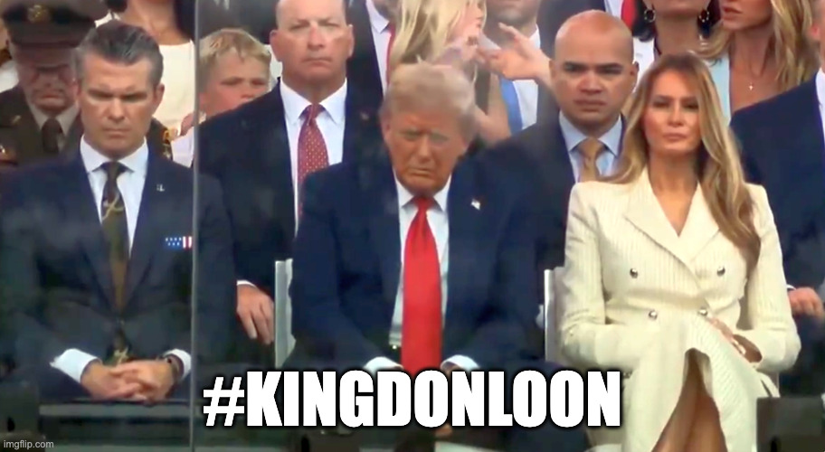 #KingDonLoon | #KINGDONLOON | image tagged in hegseth trump melania bored rigid at trump's vanity parade,trumparade | made w/ Imgflip meme maker