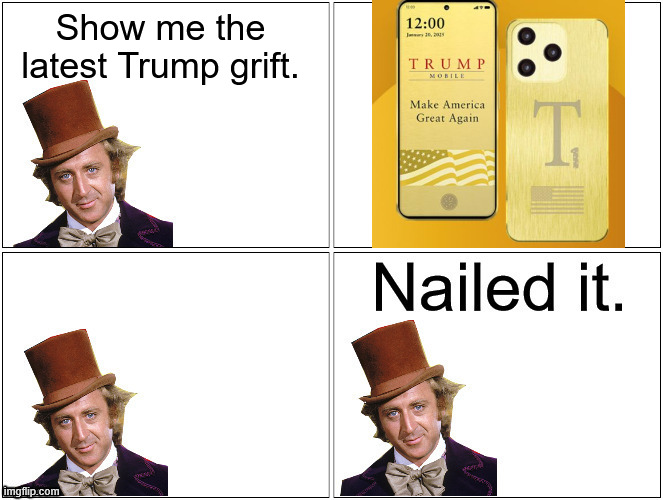 Nailed It Wonka | Show me the latest Trump grift. | image tagged in nailed it wonka | made w/ Imgflip meme maker