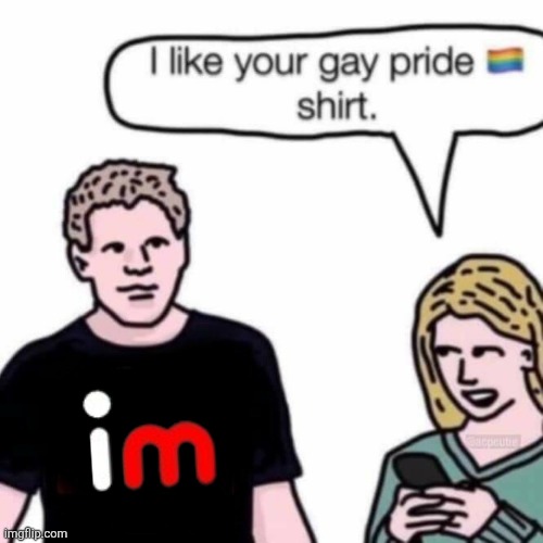 i like your gay pride shirt | image tagged in i like your gay pride shirt | made w/ Imgflip meme maker