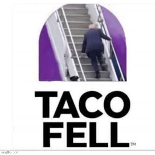 Taco fell | image tagged in donald trump,maga,taco,nevertrump,trump sucks,conservative | made w/ Imgflip meme maker