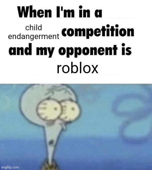 Scaredward | child
endangerment; roblox | image tagged in scaredward | made w/ Imgflip meme maker