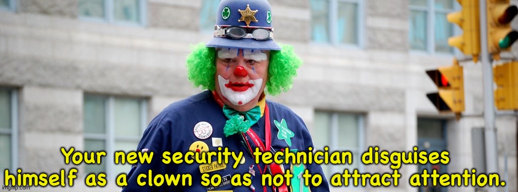 Clown cop | Your new security technician disguises himself as a clown so as not to attract attention. | image tagged in clown cop | made w/ Imgflip meme maker