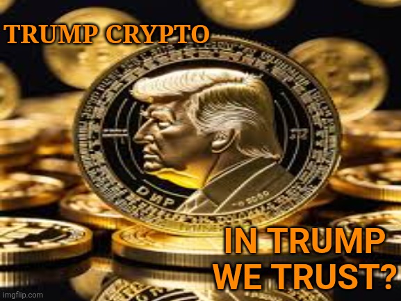 TRUMP CRYPTO IN TRUMP WE TRUST? | made w/ Imgflip meme maker
